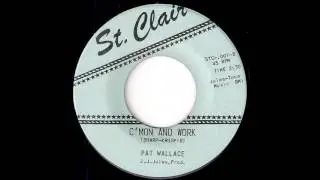 Pat Wallace - C'mon And Work [St. Clair] 1965 Garage Rock 45