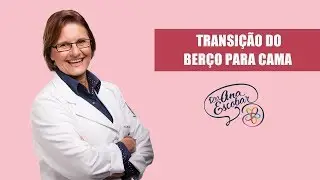 Transi&ccedil;&atilde;o do ber&ccedil;o para cama  | Dra Ana Escobar