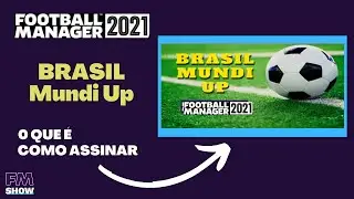 FM21 | BRASIL MUNDI UP | O que &eacute; e como assinar!