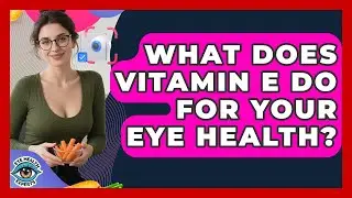 What Does Vitamin E Do For Your Eye Health? - Eye Health Experts