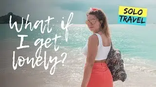 What happens if I get LONELY while SOLO TRAVELLING? + Dealing with it