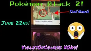 June 22nd Pok&eacute;mon Black 2 Story Progression! VioletOfCourse VODs! (2025)