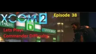 XCom 2 Episode 38