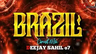 BRAZIL - CIRCUIT TRIBAL MIX| BRAZIL REMIX TRANCE | REMASTER VOL 13 | DEEJAY SAHIL o7 