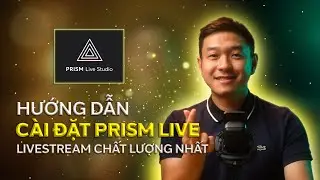 Hướng Dẫn C&agrave;i Đặt PRISM Live Studio Để Livestream R&otilde; N&eacute;t & Chất Lượng Cao