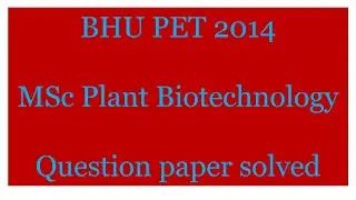 Msc plant biotechnology 2014/BHU PET previous year question paper 2014 solved/MSc Entrance exam
