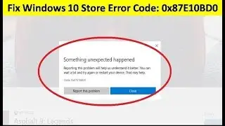 How to Fix Windows 10 Store Error Something Unexpected Happened Error 0x87E10BD0