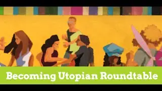 Becoming Utopian Roundtable
