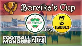 FM TOUCH - Borcika's Cup - FM GREENO vs. LEYODEMUS - Charity Tournament - FM21 - Football Manager