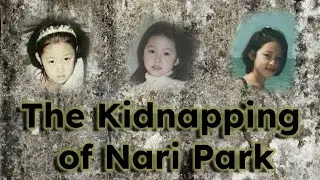 Kidnapping Korea's Shining Star (Case of Nari Park) | Korean True Crime Stories
