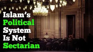Islam&rsquo;s Political System Is Not Sectarian 