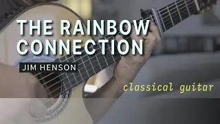 The Rainbow Connection &ndash; Jim Henson | Classical Guitar Arrangement