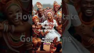 How Kogi State Nigeria got its name. #Kogi #Nigeria #Africa #History #facts #Kogistate