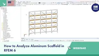 Webinar | How to Analyze Aluminum Scaffold in RFEM 6