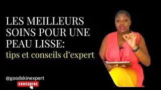 LES MEILLEURS SOINS POUR UNE PEAU LISSE: TIPS ET CONSEILS D&rsquo;EXPERT