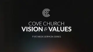 Cove Church OC | Vision and Values Week 4 - Power in Weakness