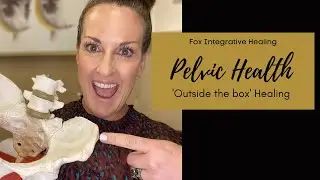 Fox Integrative Healing: Pelvic Health &ldquo;outside the box&rdquo; healing