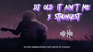 DJ OLD IT AIN'T ME x STRONGEST slowed + reverb🎶🎧 Dj nobita