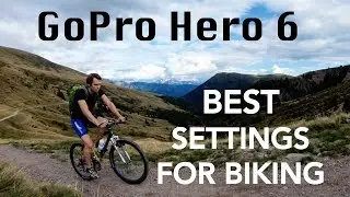 GoPro Hero 6 - Best Settings for Biking (Mountainbike - MTB)