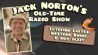 Jack Norton's Old-Time Radio Show - Episode 5: Lutefisk Lattes, Western Swing, and Hot Jazz!