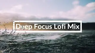 Deep Focus Lofi Mix [beats to study, focus, work]