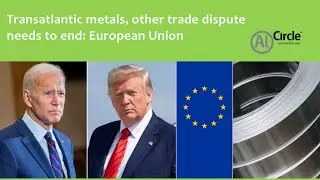 Transatlantic metals, other trade dispute needs to end: European Union