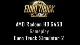 AMD Radeon HD 6450 [Gameplay] Euro Truck Simulator 2