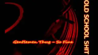 Gentlemen Thug - So Fine