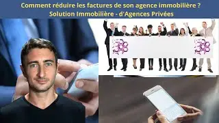 Comment r&eacute;duire les factures de son agence immobili&egrave;re ? Solution Immobili&egrave;re - Agence priv&eacute;e