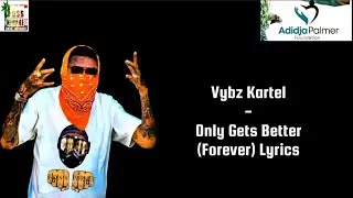 Vybz Kartel - Only Gets Better (Forever) Lyrics 