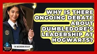 Why Is There Ongoing Debate About Dumbledore&rsquo;s Leadership at Hogwarts? - The Wizarding Realm