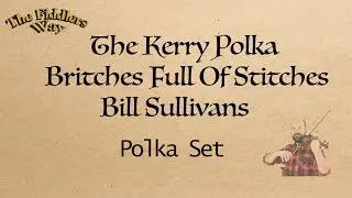 The Kerry Polka, Britches Full Of Stitches, Bill Sullivans (Polka Set)