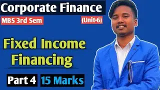 Fixed Income Financing || Unit 6 || MBS 3rd Sem Corporate Finance || Tu 2022 Solution ||