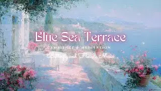 Blue Sea Terrace — 3 Hours of Relaxing Coastal Ambience | Flowers, Sea Breeze & Gentle Ease | 4K