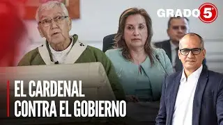 El cardenal Carlos Castillo contra el gobierno | Grado 5 con Daniel Yovera