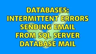 Databases: Intermittent errors sending email from SQL Server Database Mail