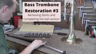 Bass Trombone Restoration #3 Removing the Dents and Completing the Bell Section