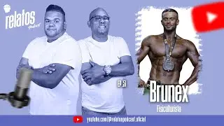 Brunex - Fisiculturista [Relatos Podcast]