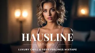 Deep House | Luxury Chill & Deep Feelings 1 Hour Mixtape #12 2026 | Hausline