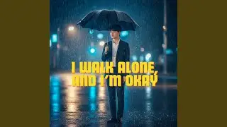 I Walk Alone, and I'm Okay