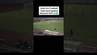 India U23 Football Team Goal Against Malaysia U23 🇮🇳💙 #shorts