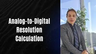 6. Analog to Digital Converter Resolution Calculation