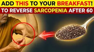 Seniors, Add THIS Seed to Your Breakfast to Fight Sarcopenia After 60 | Senior Health Tips
