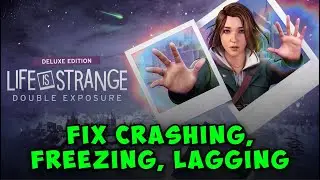 How to Fix Life is Strange: Double Exposure Crashing, Freezing, Lagging on PC