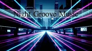Night Groove Music【Relax mood music】