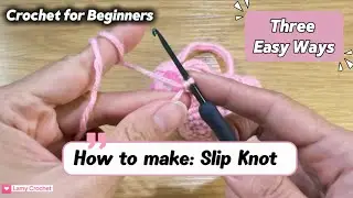 Crochet Basic: How to Slip Knot, Three Methods for Beginners (Easy Tutorial) 