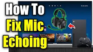 Как устранить эхо микрофона гарнитуры на Xbox Series X|S