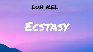 Luh Kel - Ecstasy (Lyric Video)