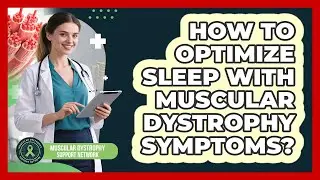How To Optimize Sleep With Muscular Dystrophy Symptoms?