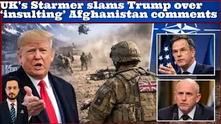 UK&rsquo;s Starmer slams Trump over &lsquo;insulting&rsquo; Afghanistan comments